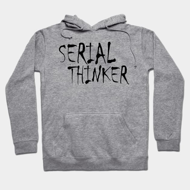 Serial Thinker (black) Hoodie by LIONSDENGROUPLLC777